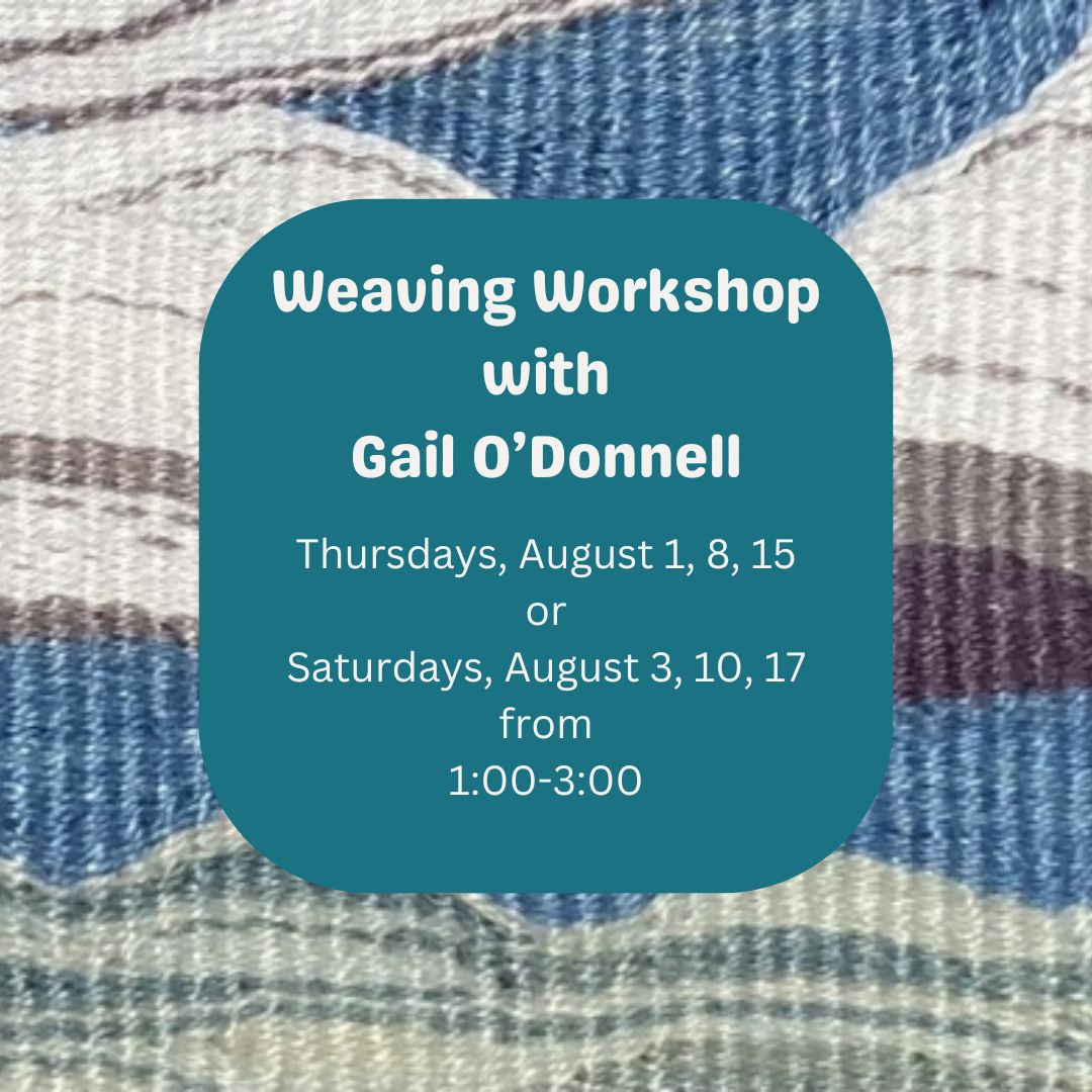 Weaving Workshop with Gail O'Donnell! Thursdays